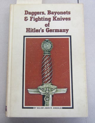 Item #65285 Daggers, Bayonets & Fighting Knives of Hitler's Germany. John R. Angolia