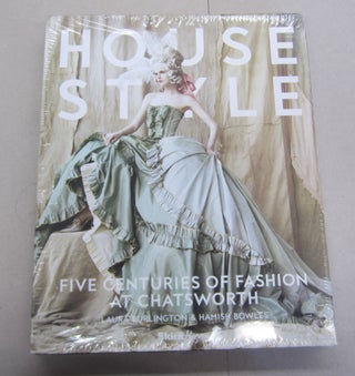 Item #65382 House Style; Five Centuries of Fashion at Chatsworth. Laura Burlington, Hamish Bowles