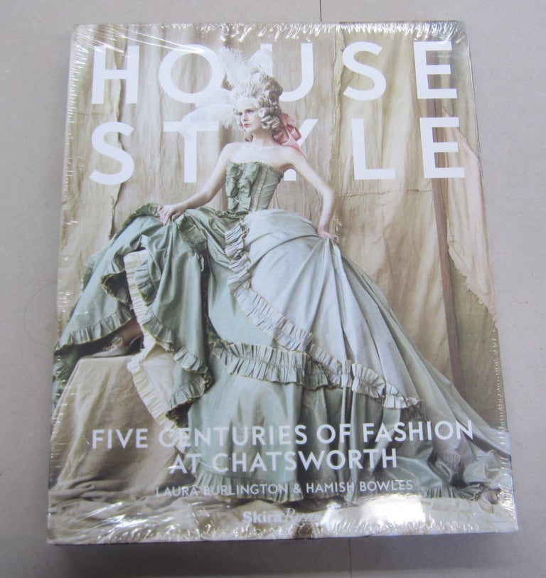 Item #65382 House Style; Five Centuries of Fashion at Chatsworth. Laura Burlington, Hamish Bowles.