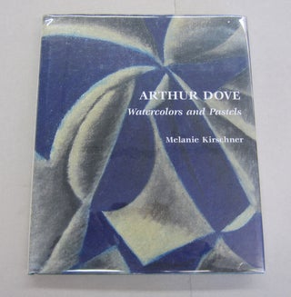 Item #65384 Arthur Dove Watercolors and Pastels. Melanie Kirschner, Arthur Garfield Dove