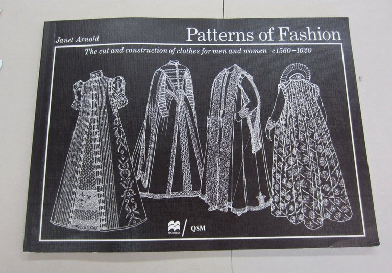 Item #65390 Patterns of Fashion The Cut and Construction of Clothes for Men and Women c. 1560-1620. Janet Arnold.