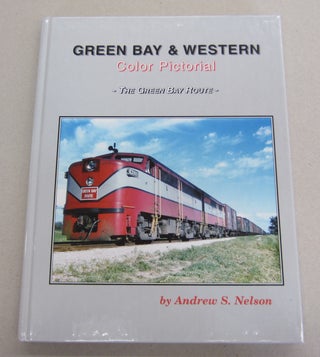 Item #65428 Green Bay & Western Color Pictorial The Green Bay Route. Andrew S. Nelson
