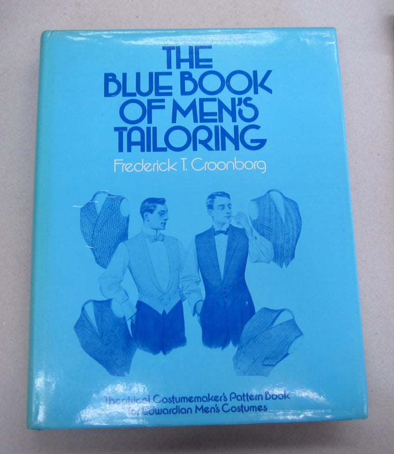 Item #65434 The Blue Book of Men's Tailoring; Theatrical Costumemaker's Pattern Book for Edwardian Men's Costumes. Frederick T. Croonborg.