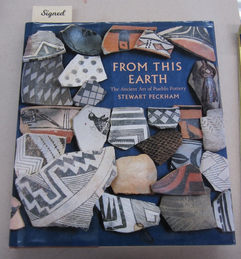 Item #65437 From this Earth: The Ancient Art of Pueblo Pottery. Stewart Peckham.