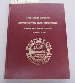Item #65490 A Pictorial History: New Brighton Area, Minnesota From the 1880s - 1950s; Including...