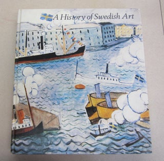 Item #65537 A History of Swedish Art. Mereth Lindgren, Louise Lyberg, Birgitta Sandstrom, Anna...