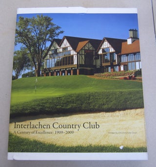 Item #65539 Interlachen Country Club; A Century of Excellence: 1909 - 2009. Christine Geer Dean