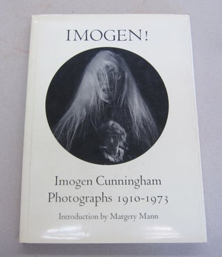 Item #65542 Imogen! Imogen Cunningham Photographs, 1910-1973