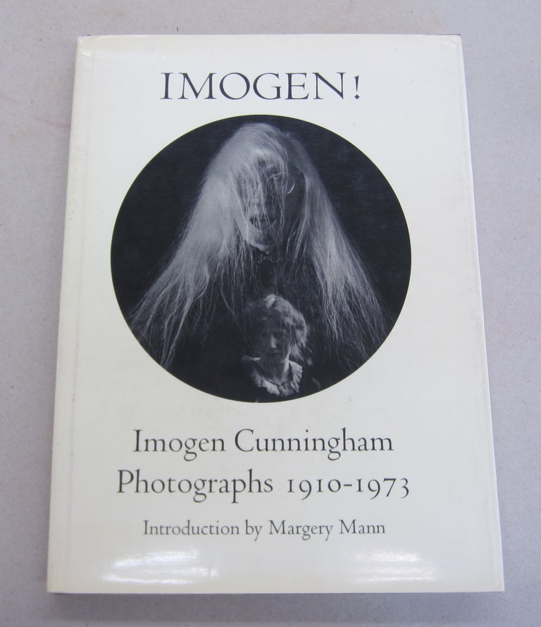 Item #65542 Imogen! Imogen Cunningham Photographs, 1910-1973.