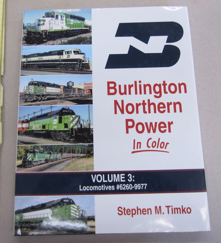 Item #65546 Burlington Northern Power In Color Volume 3: Locomotives 6260-9977. Stephen M. Timko.
