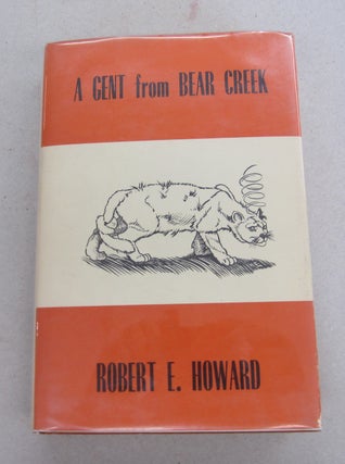 Item #65559 A Gent From Bear Creek. Robert E. Howard