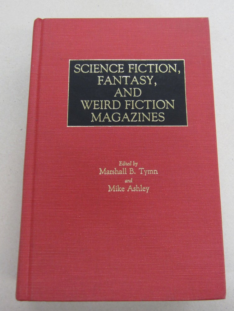 Item #65560 Science Fiction, Fantasy, and Weird Fiction Magazines. Marshall B. Tymn, Mike Ashley.