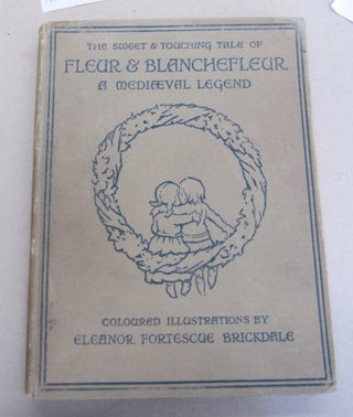 Item #65571 The Sweet and Touching Tale of Fleur & Blanchefleur; A Mediaeval Legend. Eleanor...
