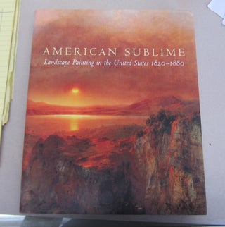 Item #65613 American Sublime: Landscape Painting in the United States, 1820-1880. Andrew Wilton,...