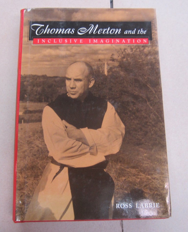 Item #65634 Thomas Merton and the Inclusive Imagijnation. Ross Labrie.