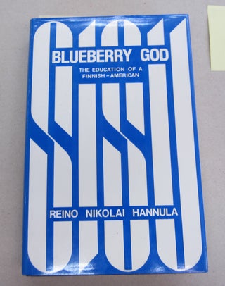 Item #65664 Blueberry God The Education of a Finnish-American. Reino Nikolai Hannula