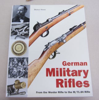 Item #65680 GERMAN MILITARY RIFLES; Vol 1. From the Werder Rifle to the M/71.84 Rifle
