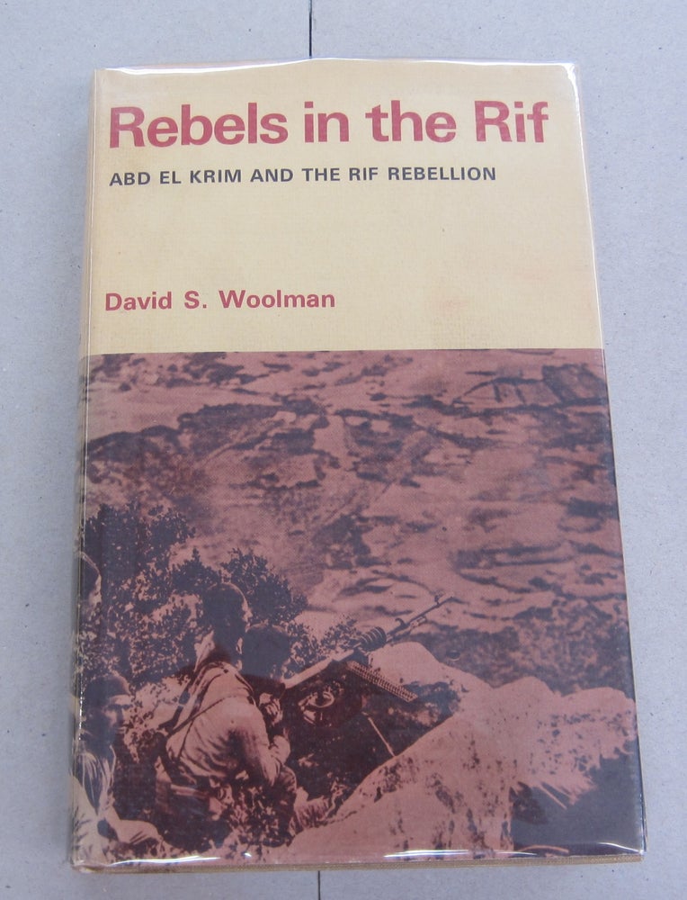 Item #65698 Rebels in the Rif; Abd el Krim and the Rif Rebellion. David S. Woolman.