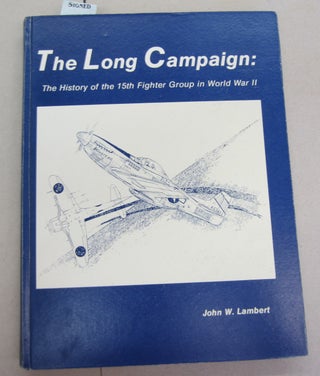 Item #65716 The Long Campaign; The History of the 15th Fighter Group in World War II. John W....