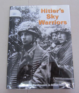 Item #65717 Hitler's Sky Warriors; German Paratroopers in Action 1939-1945. Christopher Ailsby