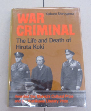 Item #65718 War Criminal; The Life and Death of Hirota Koki. Saburo Shiroyama, John Bester