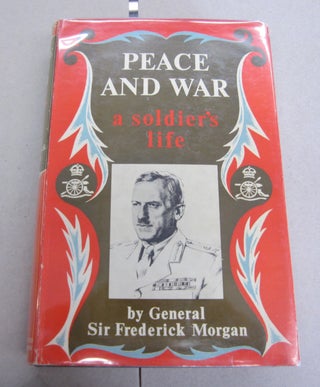Item #65723 Peace and War; A Soldier's Life. Frederick Morgan
