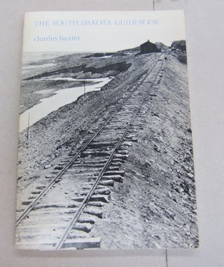 Item #65798 The South Dakota Guidebook. Charles Baxter