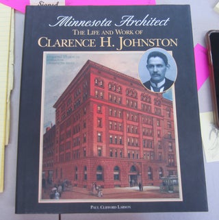 Item #65869 Minnesota Architect; The Life and Work of Clarence H. Johnston. Paul Clifford Larson