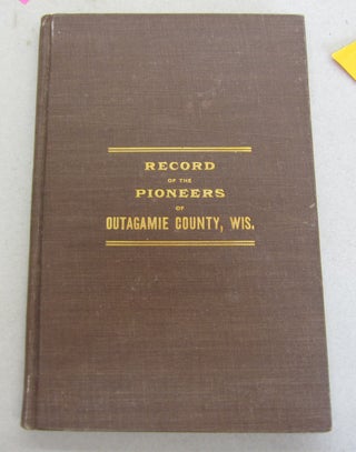 Item #65884 Record of The Pioneers of Outgamie County, Wisconsin; Also an 'Appendix containing...