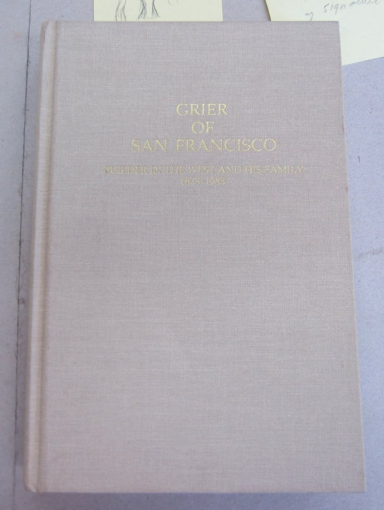 Item #65896 Grier of San Francisco: Builder in the West and His Family 1878 1988. William M Grier, Jr.