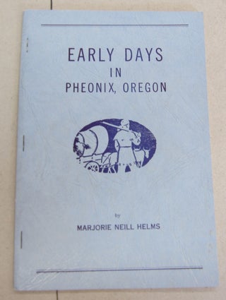 Item #66032 Early Days in Pheonix, Oregon. Marjorie Neill Helms