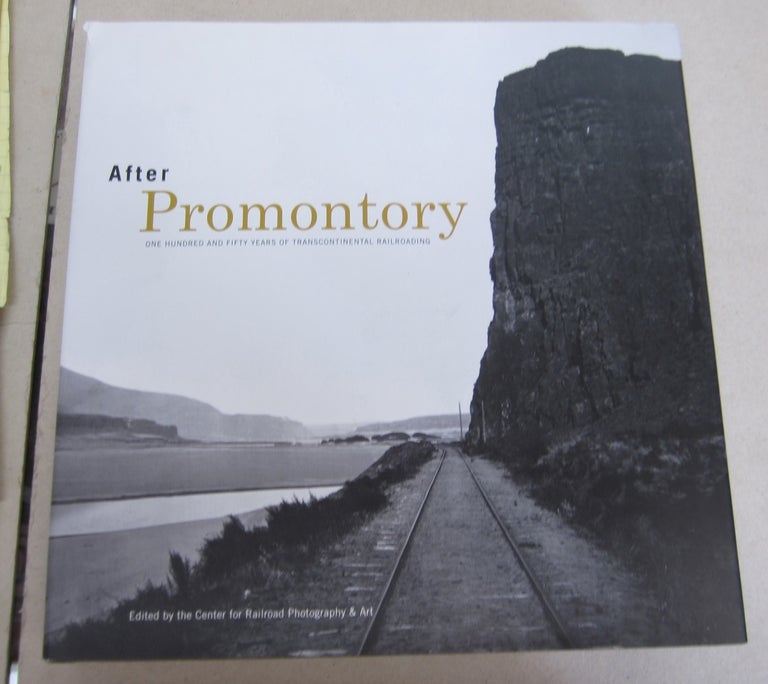 Item #66034 After Promontory; One Hundred and Fifty Years of Transcontinental Railroading. Keith L. Bryant Jr, Don L. Hofsommer, Drake Hokanson, Maury Klein.