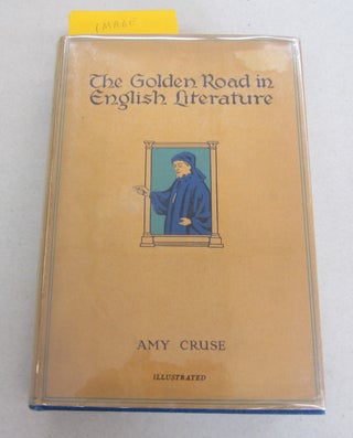 Item #66046 The Golden Road in English Literature; From Beowulf to Bernard Shaw. Amy Cruse