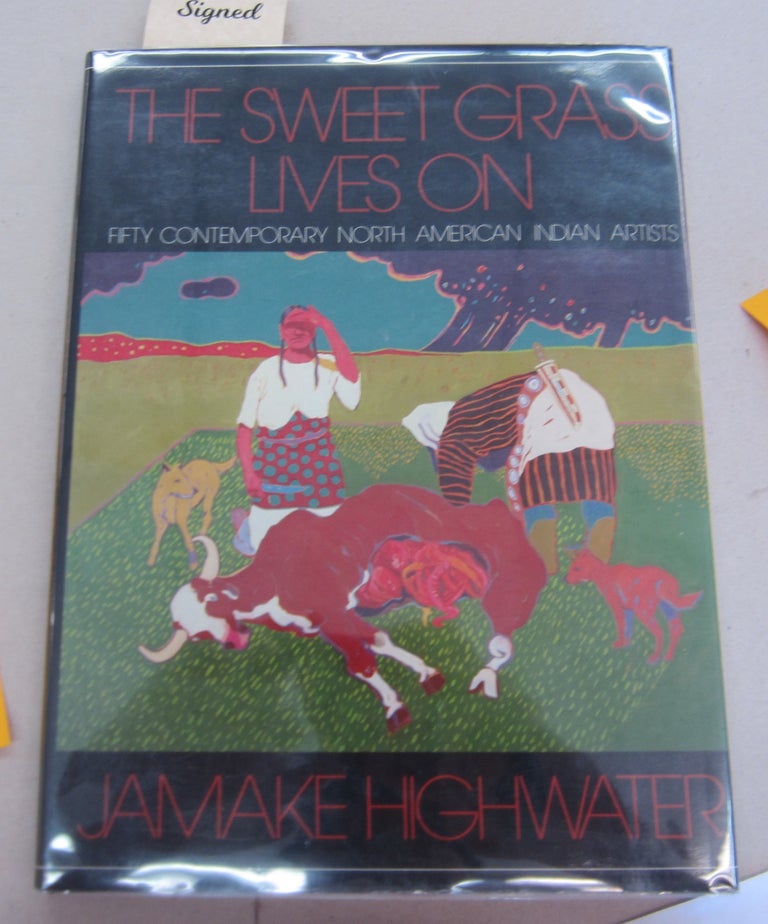 Item #66130 The Sweet Grass Lives On: Fifty Contemporary North American Indian Artists. Jamake Highwater.