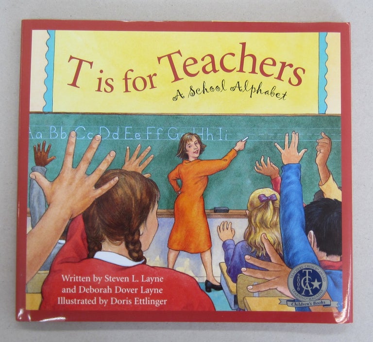 Item #66151 T is for Teachers: A School Alphabet. Steven L. Layne, Deborah Dover Layne.