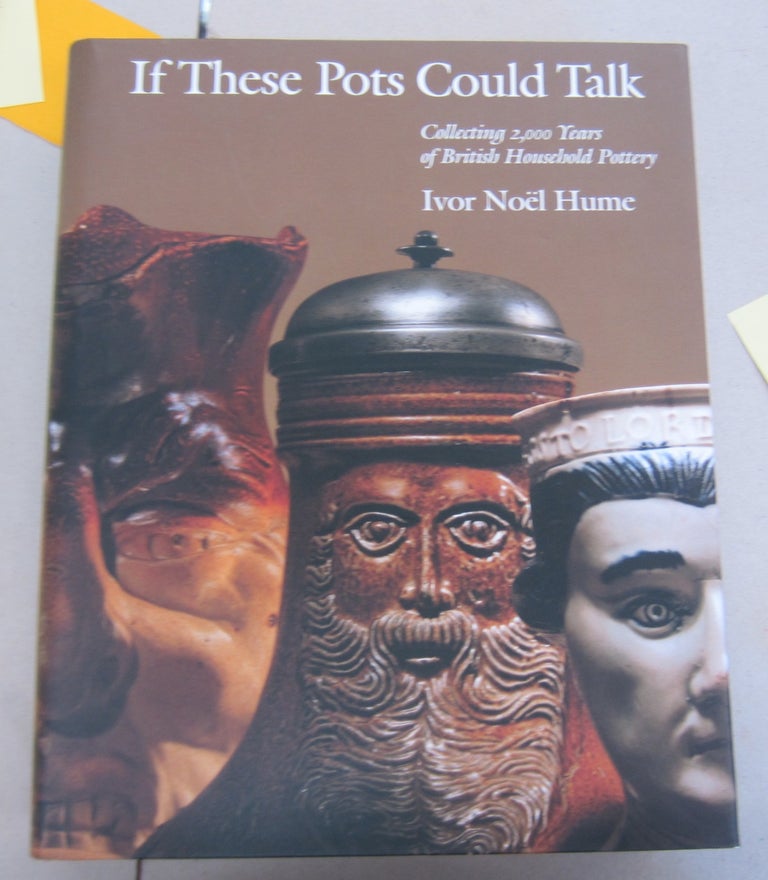 Item #66188 If These Pots Could Talk: Collecting 2,000 Years of British Household Pottery. Ivor Noel Hume.