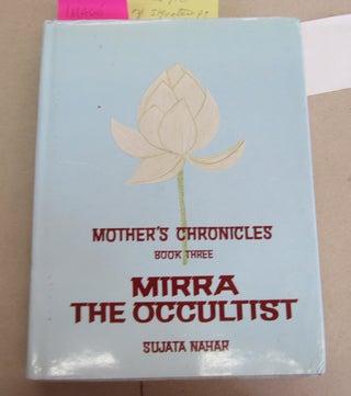 Item #66218 Mother's Chronicles Book Three Mirra the Occultist; Volume 3. Sujata Nahar