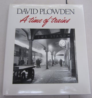 Item #66240 David Plowden A Time of Trains. David Plowden
