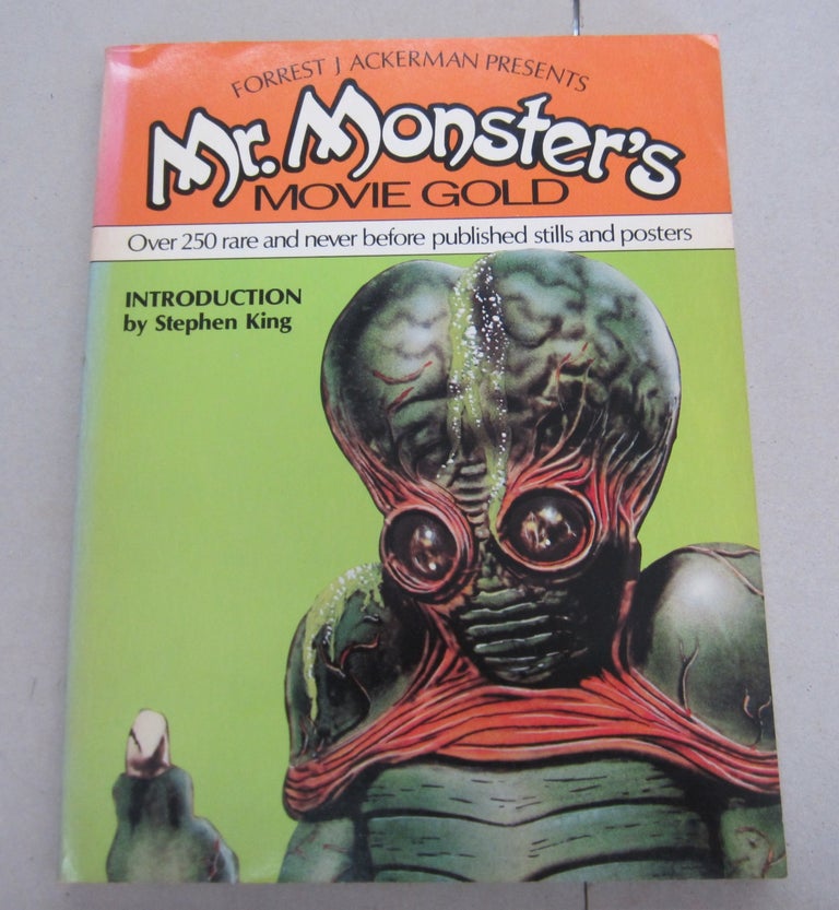 Item #66243 Forrest J Ackerman Presents Mr. Monster's Movie Gold; Over 250 rare and neer before published stills and posters. Forrest J. Ackerman, Stephen King, Hank Stine, intro.