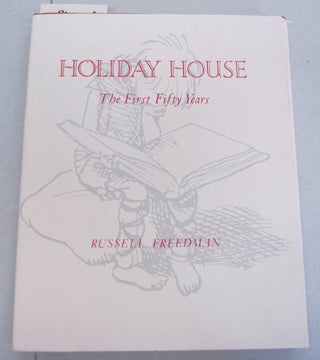 Item #66265 Holiday House: The First Fifty Years. Russell Freedman