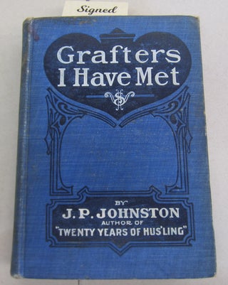 Item #66323 Grafters I Have Met. J P. Johnston