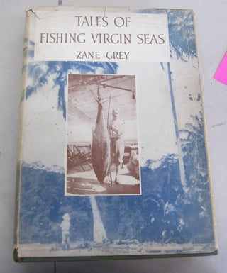 Item #66328 Tales of Fishing Virgin Seas. Zane Grey