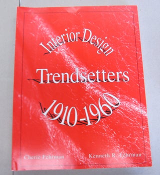 Item #66332 Interior Design Trendsetters 1910-1960. Cherie Fehrman, Kenneth R. Fehrman