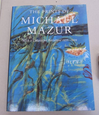 Item #66339 The Prints of Michael Mazur : With a Catalogue Raisonne 1956-1999. Sort by: Trudy V....