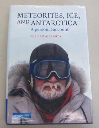 Item #66409 Meteorites, Ice, and Antarctica; A Personal Account. William A. Cassidy