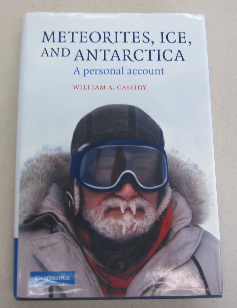 Item #66409 Meteorites, Ice, and Antarctica; A Personal Account. William A. Cassidy.