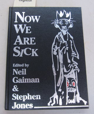 Item #66456 Now We Are Sick; An Anthology of Nasty Verse. Neil Gaiman, Stephen Jones