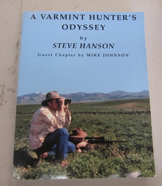 Item #66465 A Varmint Hunter's Odyssey. Steve Hanson, Mike Johnson