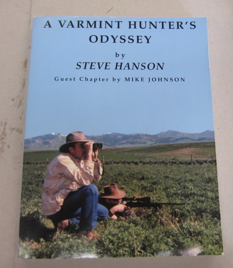Item #66465 A Varmint Hunter's Odyssey. Steve Hanson, Mike Johnson.