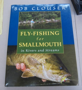 Item #66474 Fly-Fishing for Smallmouth in Rivers and Streams. Bob Clouser, Jay Nichols